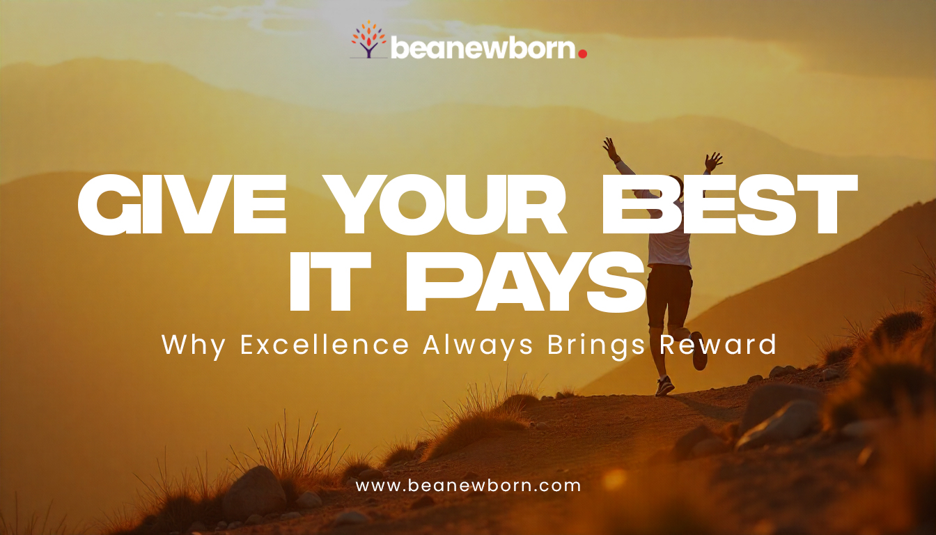 Give Your Best—It Pays: Why Consistent Effort and Integrity Lead to Lasting Reward