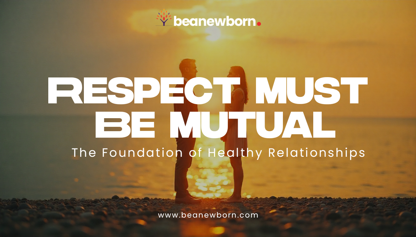 Why Mutual Respect Is the Foundation of Lasting Relationships